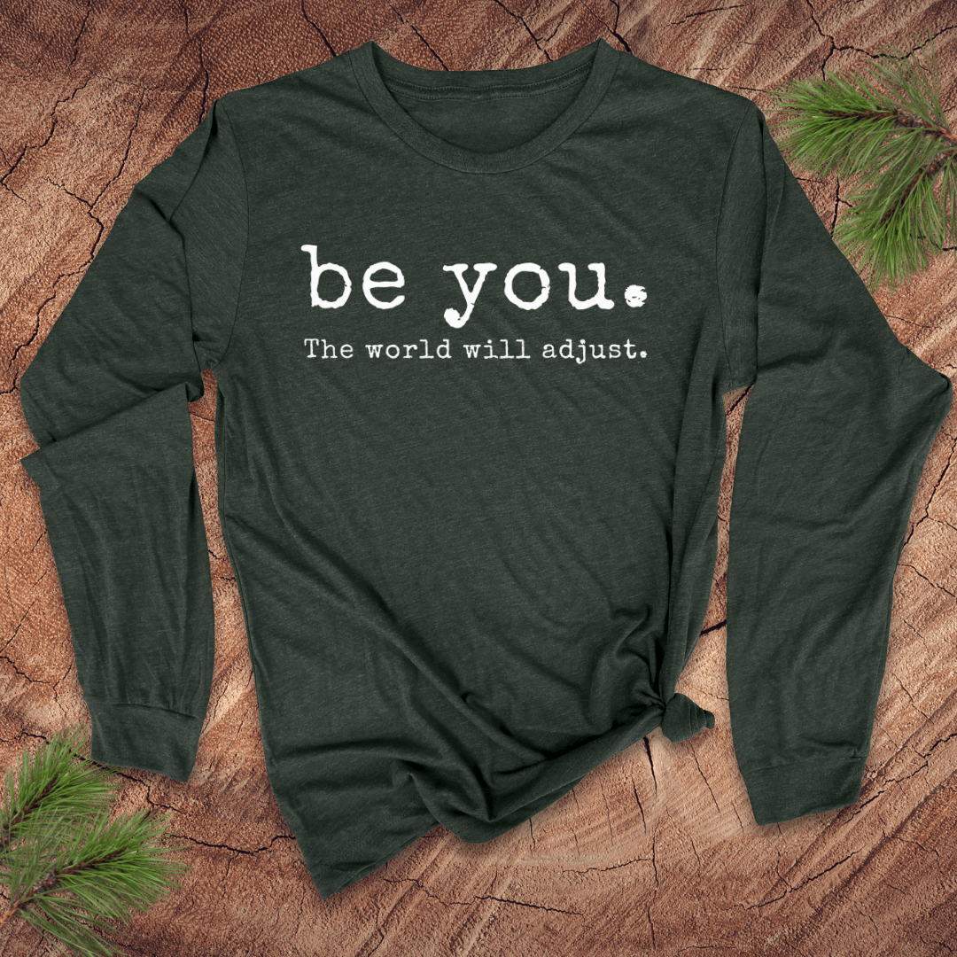 Be You. The World Will Adjust Long - Sleeve Tee - Wandering Owl Adventure Gear