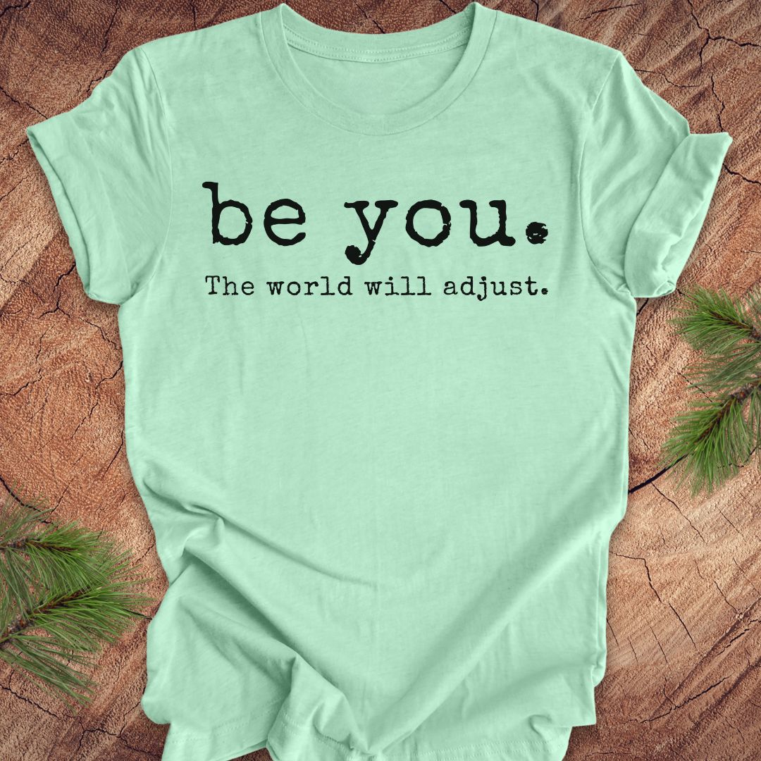 Be You The World Will Adjust Tee
