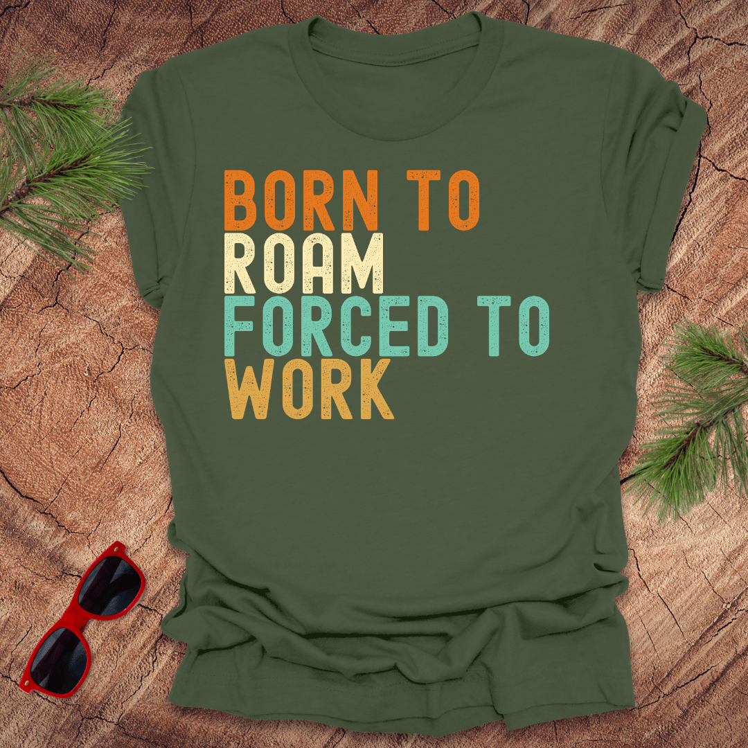 Born to Roam Forced to Work Unisex Tee - Wandering Owl Adventure Gear