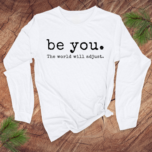 Be You. The World Will Adjust Long-Sleeve Tee
