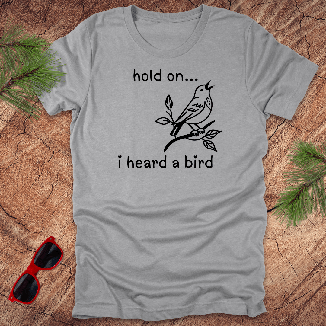 Hold On I Heard A Bird Tee - Wandering Owl Adventure Gear