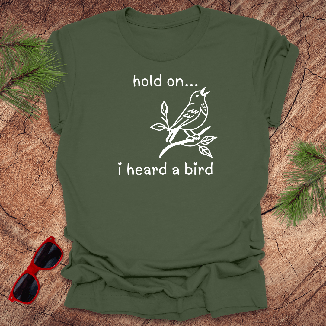 Hold On I Heard A Bird Tee - Wandering Owl Adventure Gear
