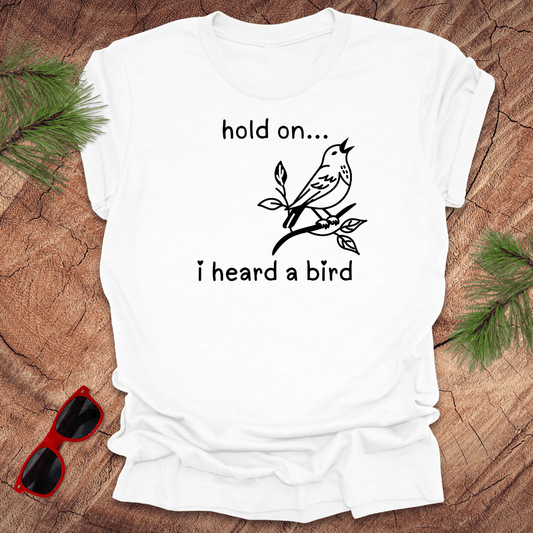 Hold On I Heard A Bird Tee - Wandering Owl Adventure Gear