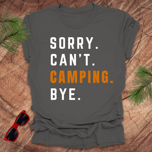 Sorry. Can't. Camping. Bye. Tee - Wandering Owl Adventure Gear