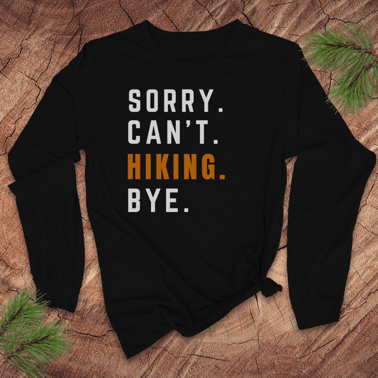 Sorry. Can't. Hiking. Bye. Long Sleeve Tee