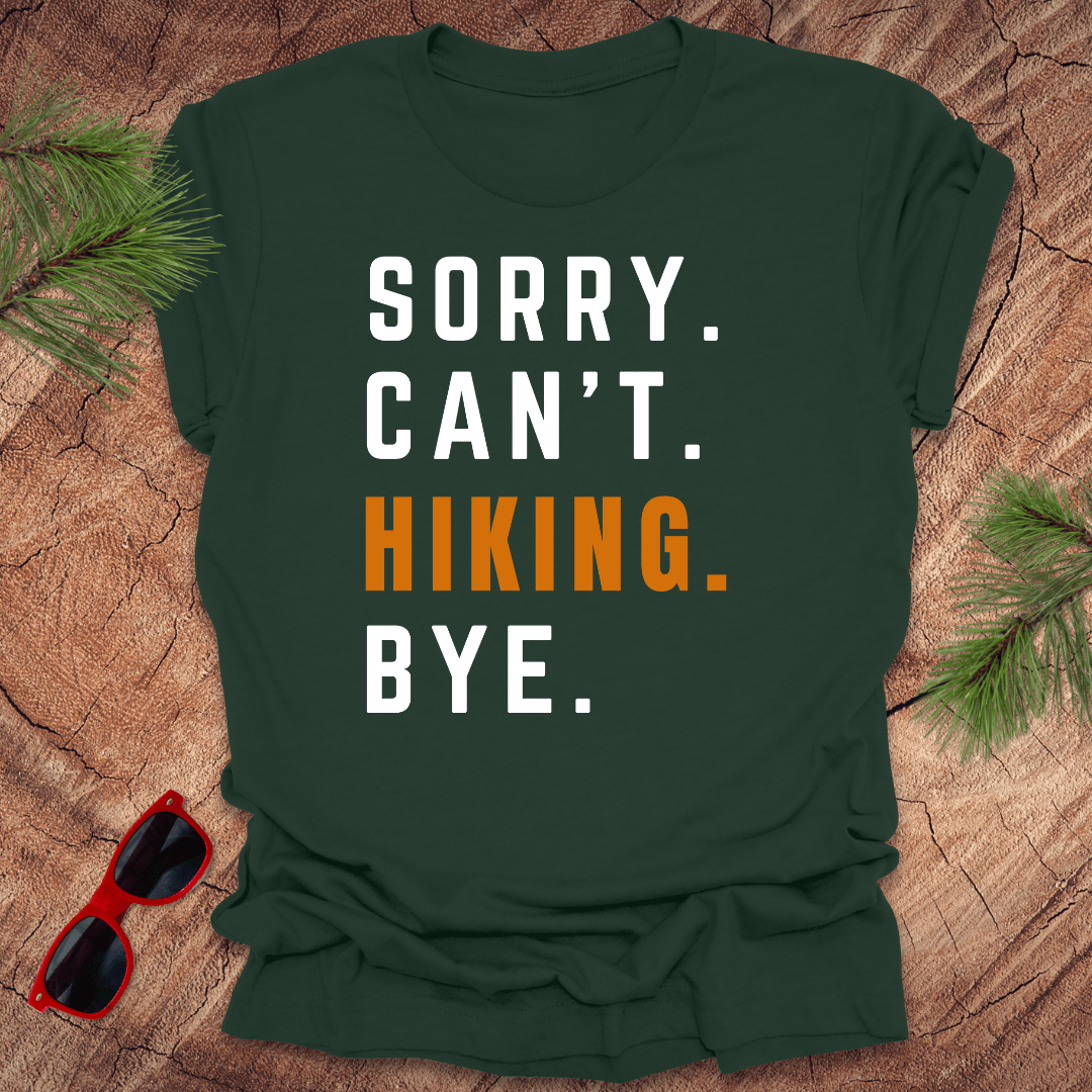 Sorry. Can't. Hiking. Bye. Tee - Wandering Owl Adventure Gear