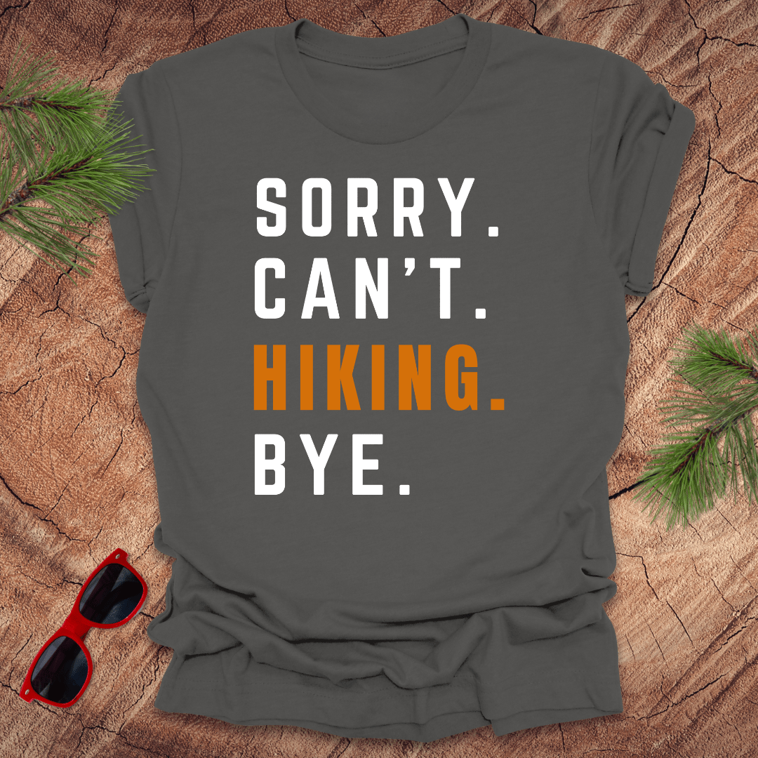 Sorry. Can't. Hiking. Bye. Tee - Wandering Owl Adventure Gear