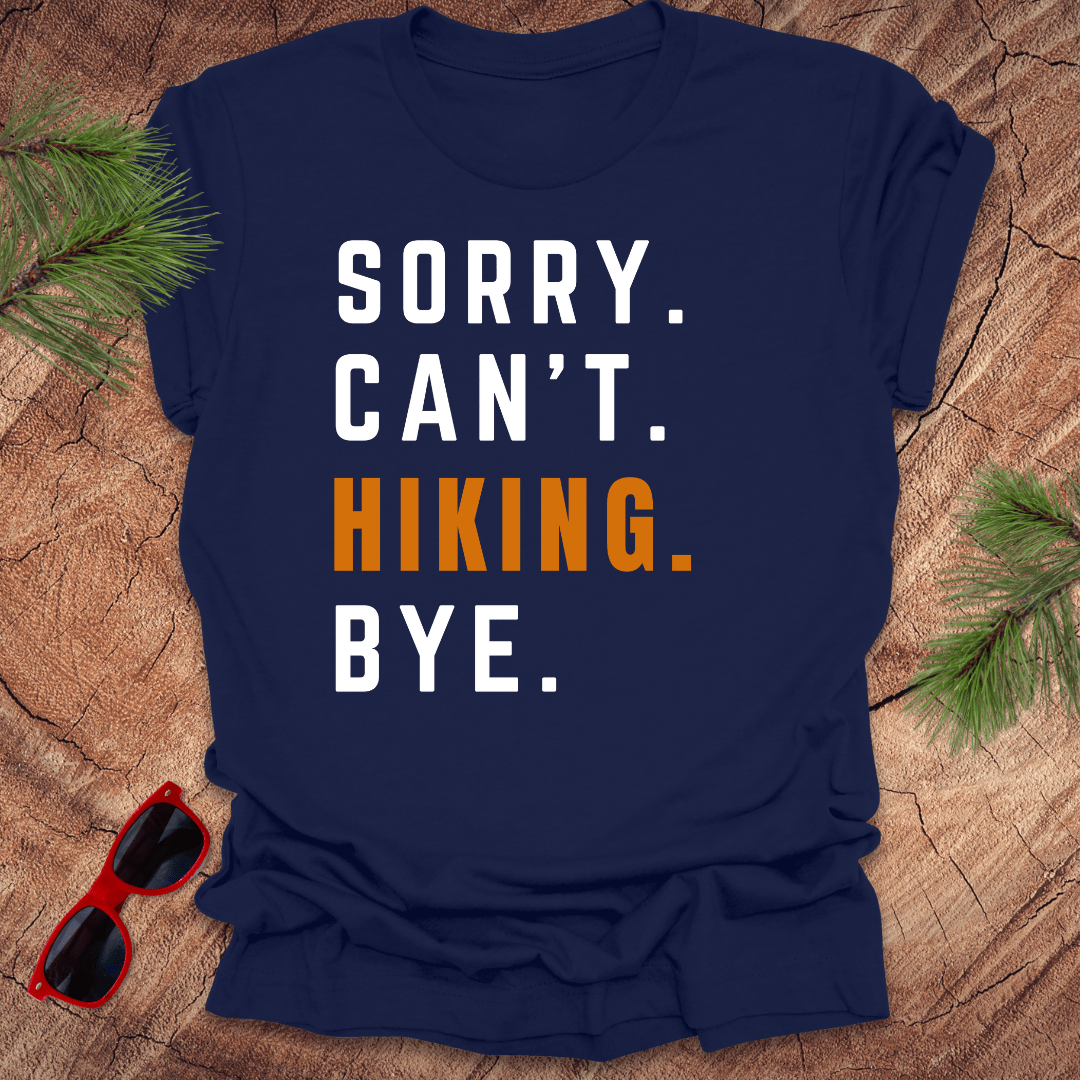 Sorry. Can't. Hiking. Bye. Tee - Wandering Owl Adventure Gear