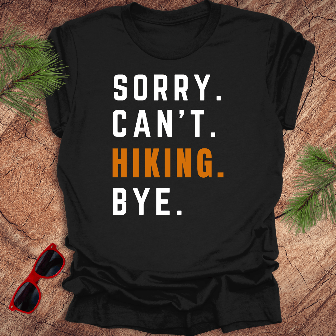 Sorry. Can't. Hiking. Bye. Tee - Wandering Owl Adventure Gear