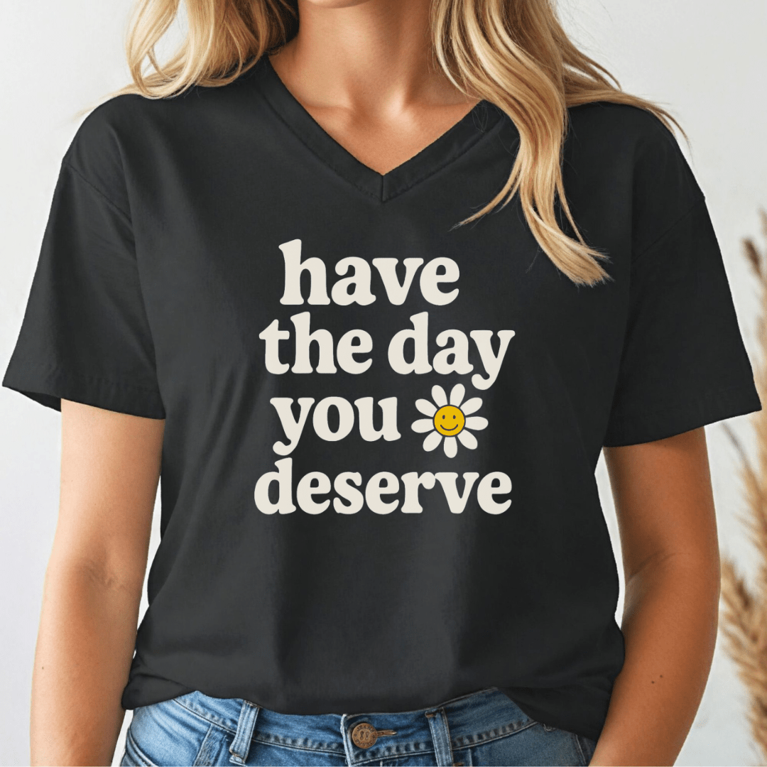 The Day You Deserve V - neck Tee - Wandering Owl Adventure Gear