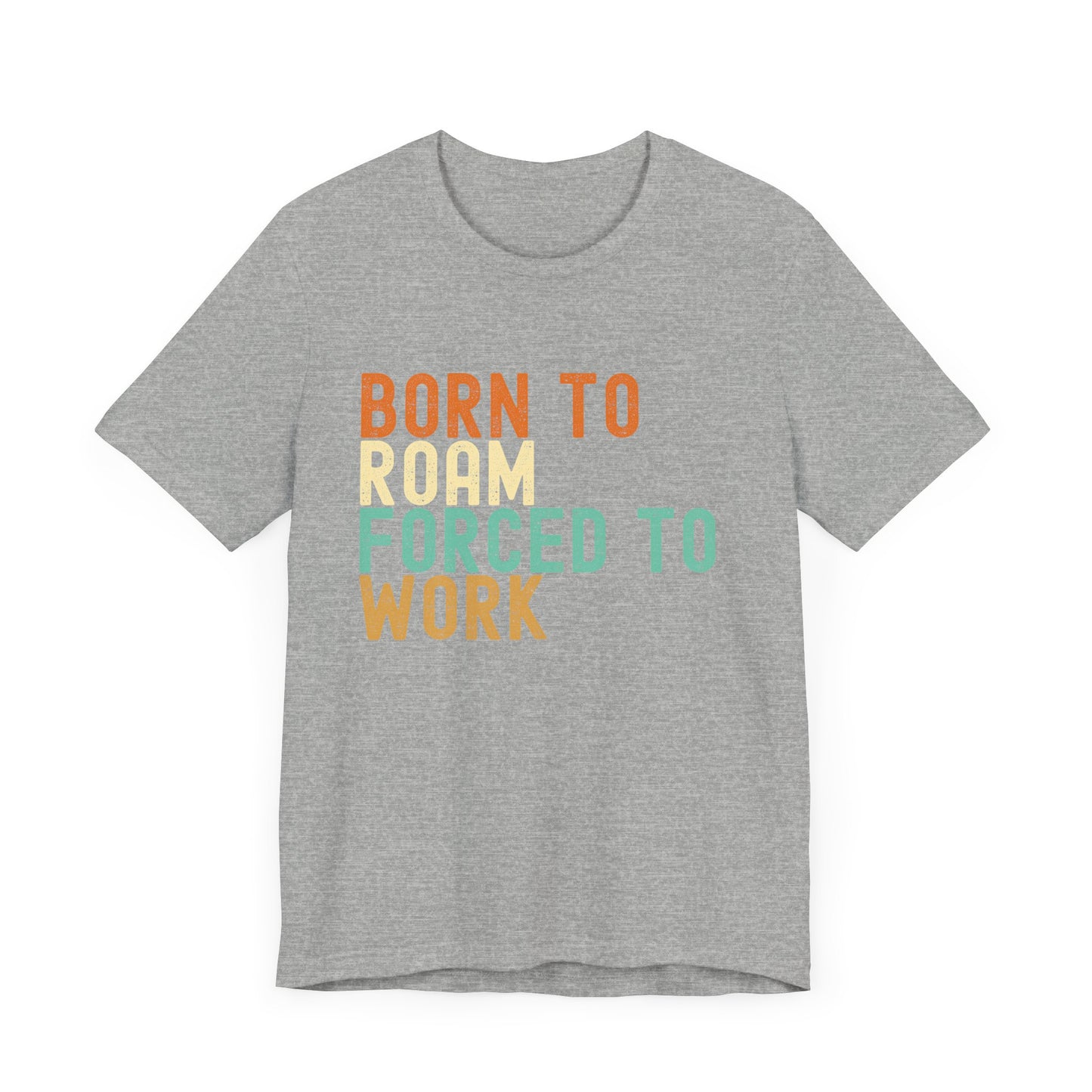 Born to Roam Forced to Work Unisex Tee