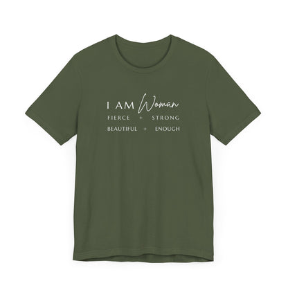 I AM Woman: Fierce + Strong + Beautiful + Enough Tee