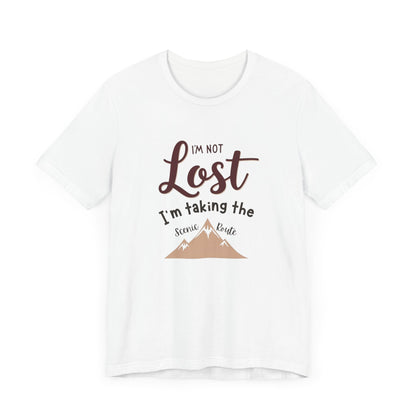 I'm Not Lost, I'm Taking the Scenic Route Tee