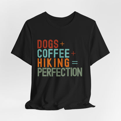 Dogs + Coffee + Hiking = Perfection Tee