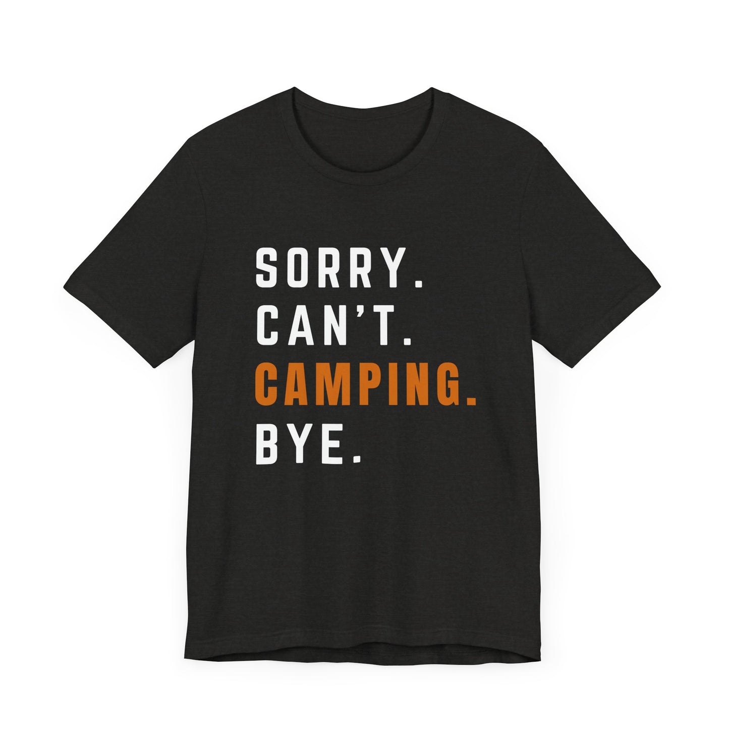 Sorry. Can't. Camping. Bye. Tee