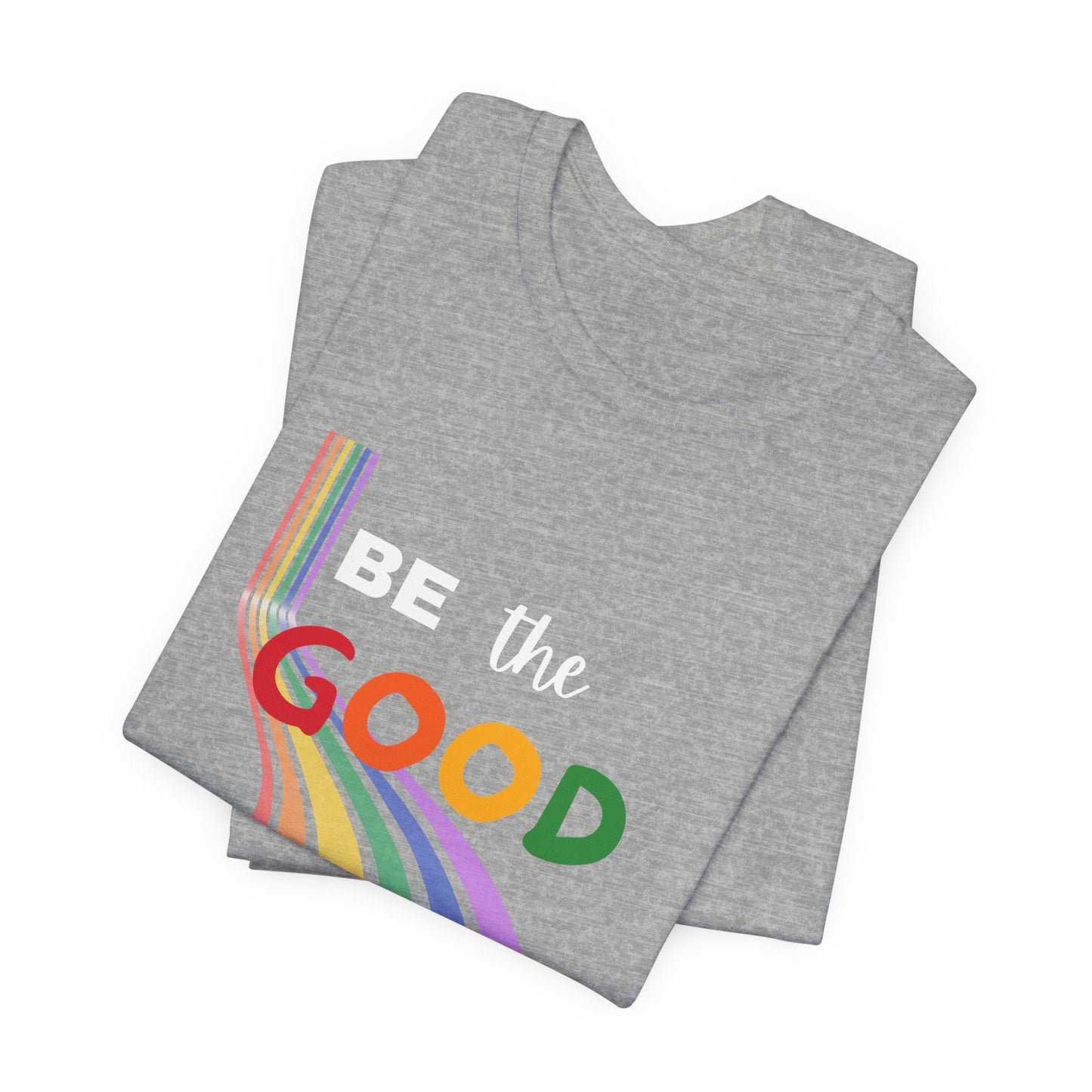 Be the Good Rainbow Graphic Tee