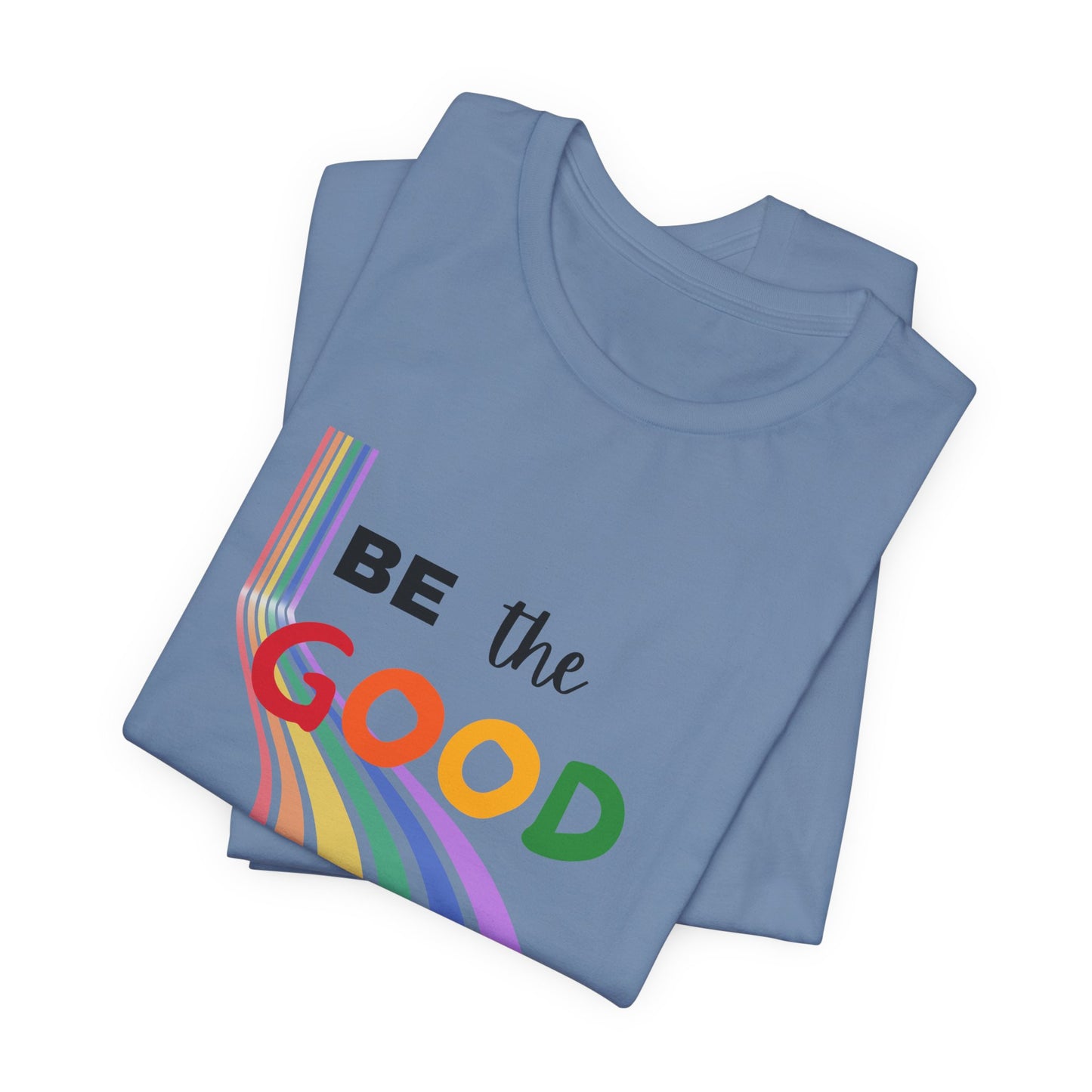 Rainbow Be The Good Tee