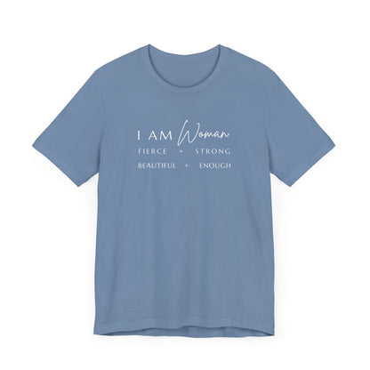 I AM Woman: Fierce + Strong + Beautiful + Enough Tee