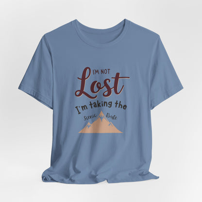 I'm Not Lost, I'm Taking the Scenic Route Tee