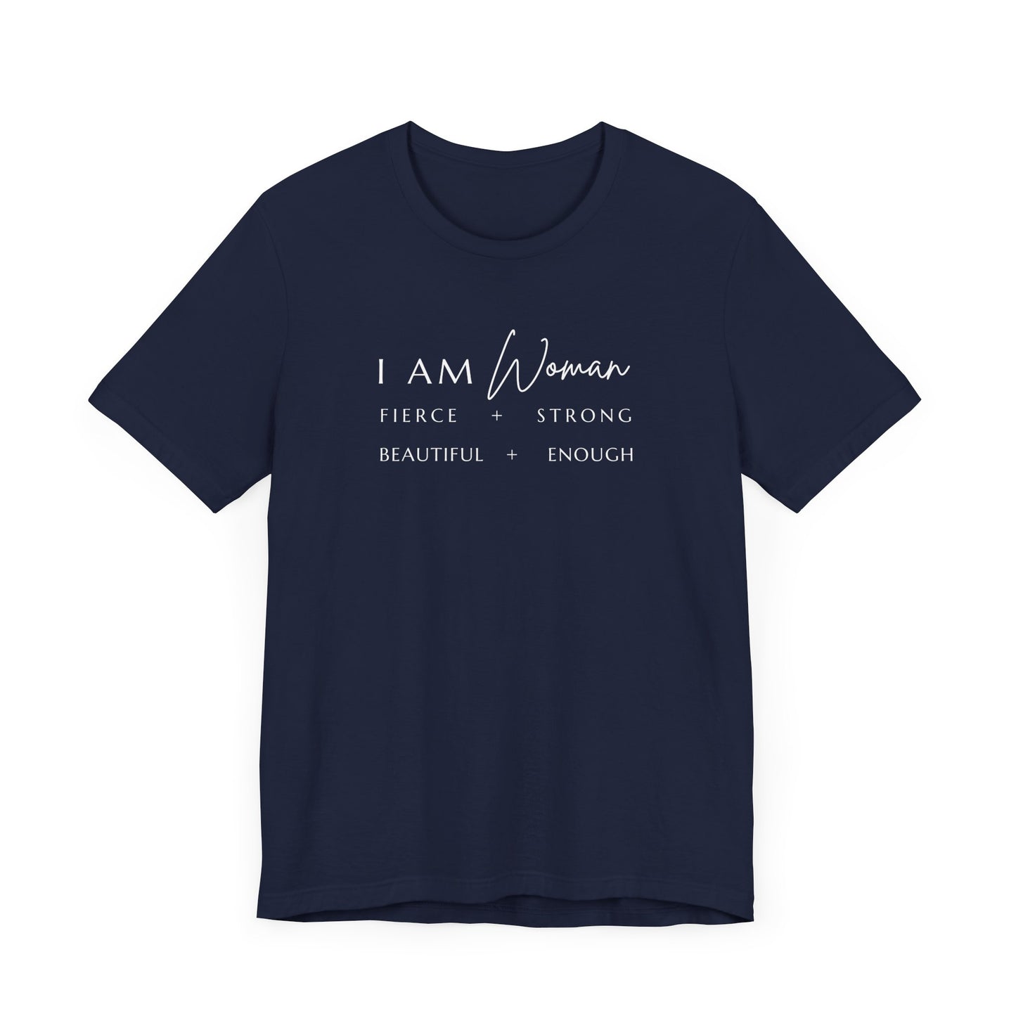 I AM Woman: Fierce + Strong + Beautiful + Enough Tee