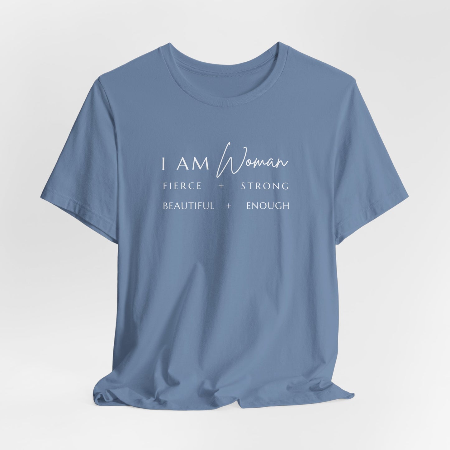 I AM Woman: Fierce + Strong + Beautiful + Enough Tee