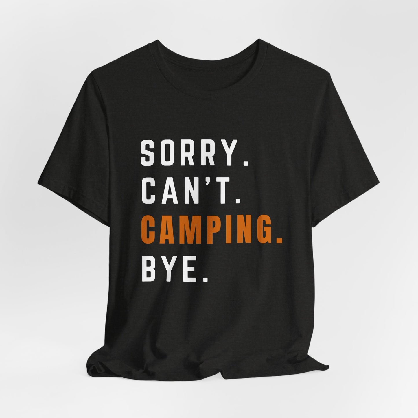 Sorry. Can't. Camping. Bye. Tee