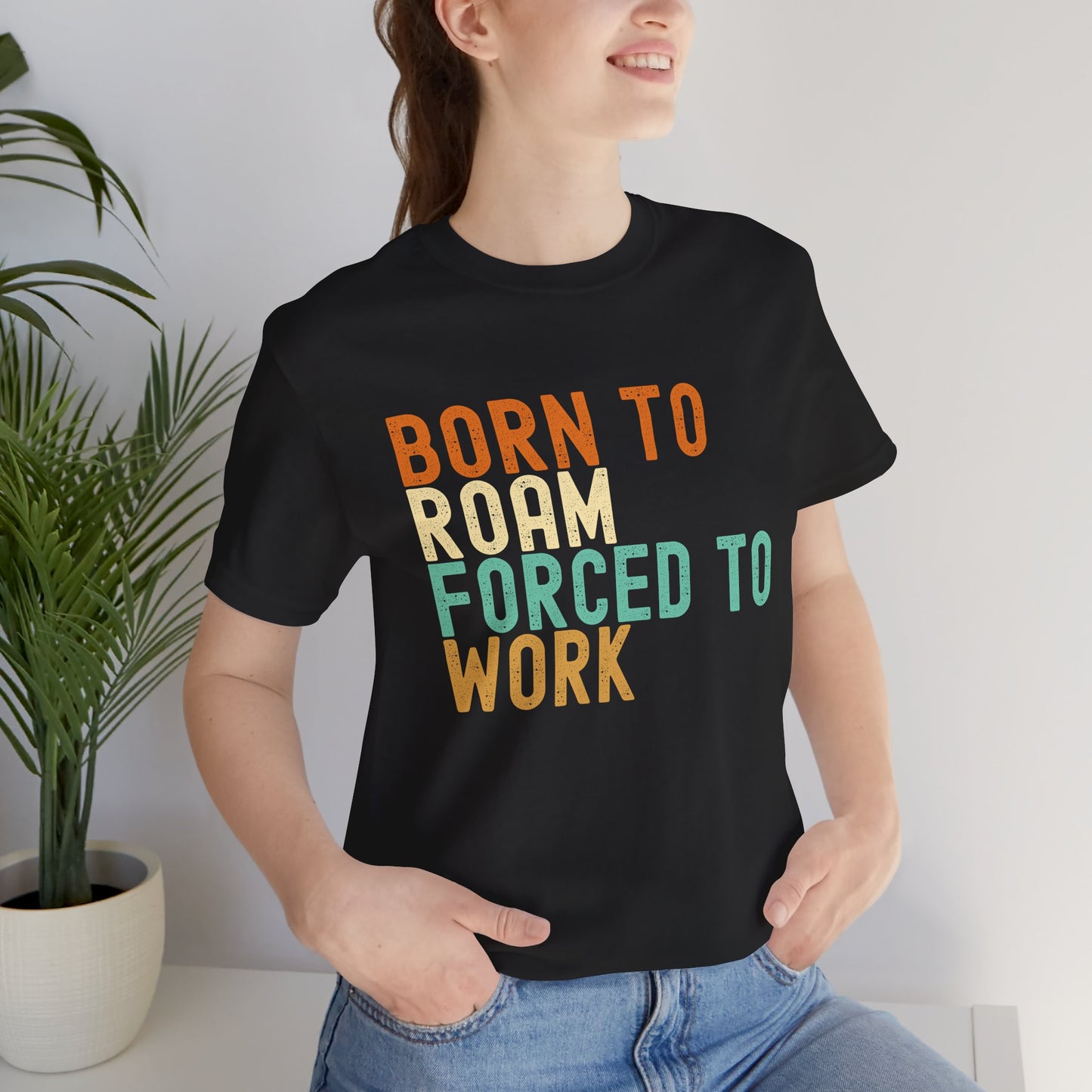 Born to Roam Forced to Work Unisex Tee