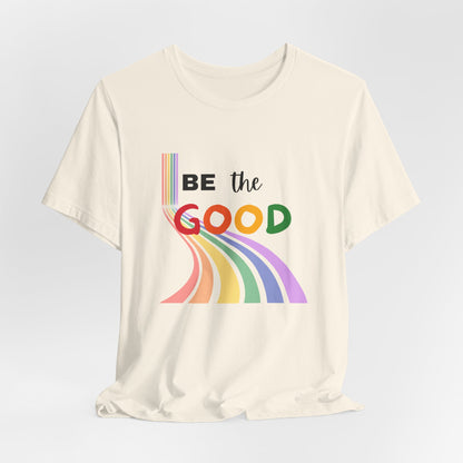 Rainbow Be The Good Tee