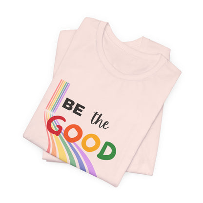 Rainbow Be The Good Tee