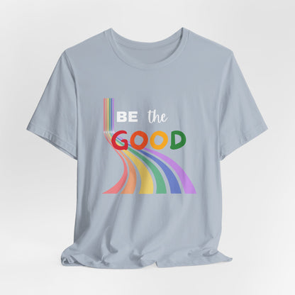 Be the Good Rainbow Graphic Tee