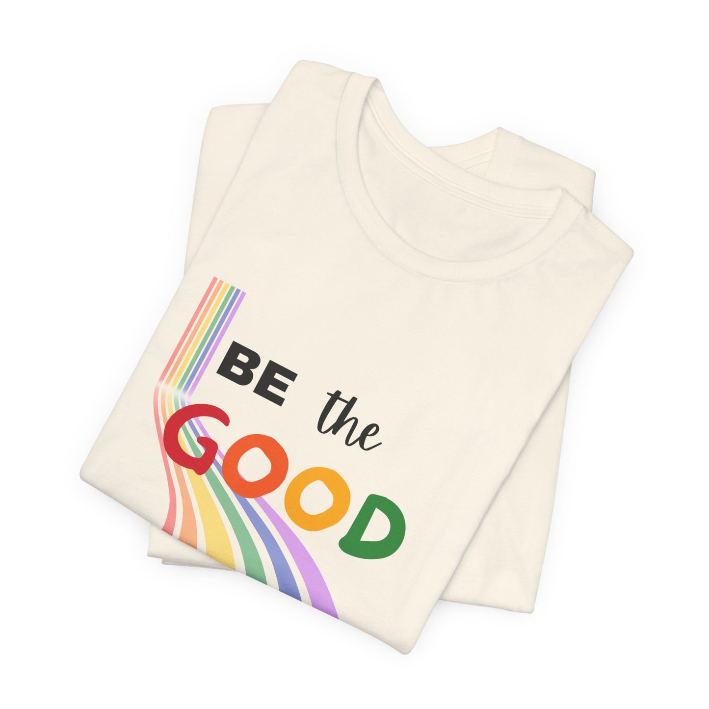 Rainbow Be The Good Tee