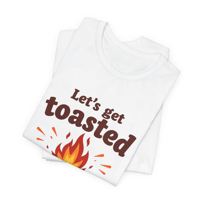 Let's Get Toasted Campfire Tee