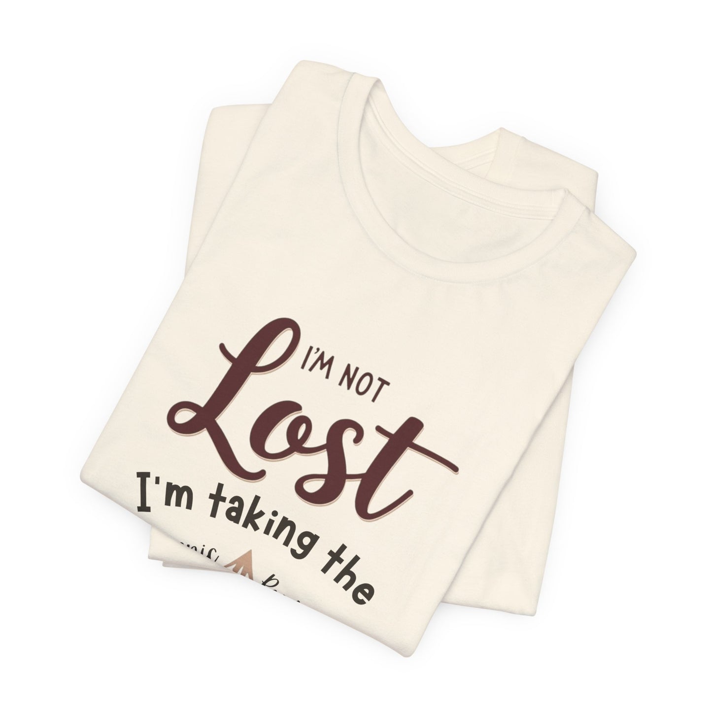 I'm Not Lost, I'm Taking the Scenic Route Tee