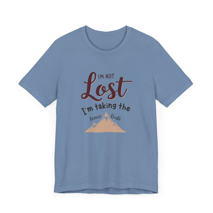 I'm Not Lost, I'm Taking the Scenic Route Tee