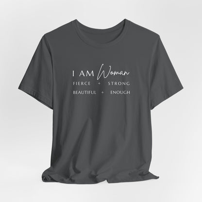 I AM Woman: Fierce + Strong + Beautiful + Enough Tee