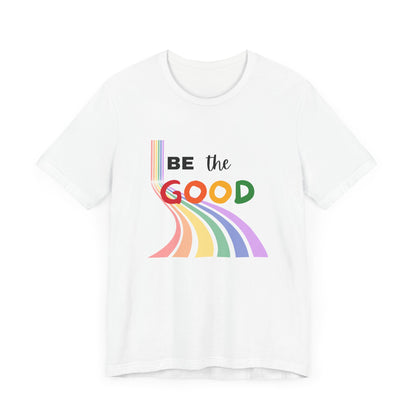 Rainbow Be The Good Tee