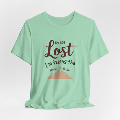 I'm Not Lost, I'm Taking the Scenic Route Tee