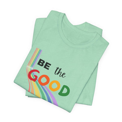 Rainbow Be The Good Tee