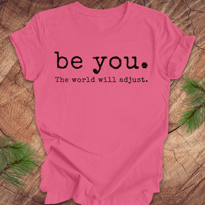 Be You The World Will Adjust Tee