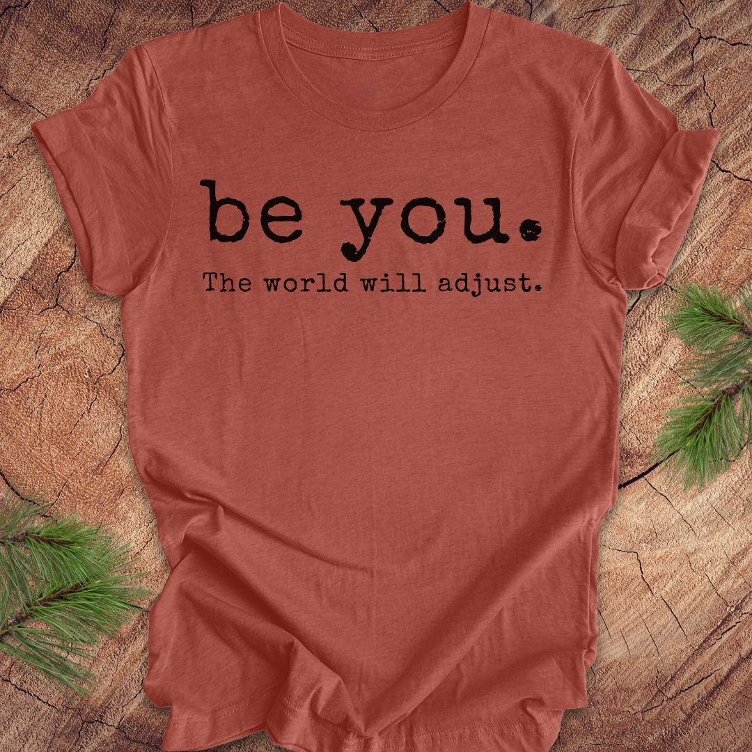Be You The World Will Adjust Tee