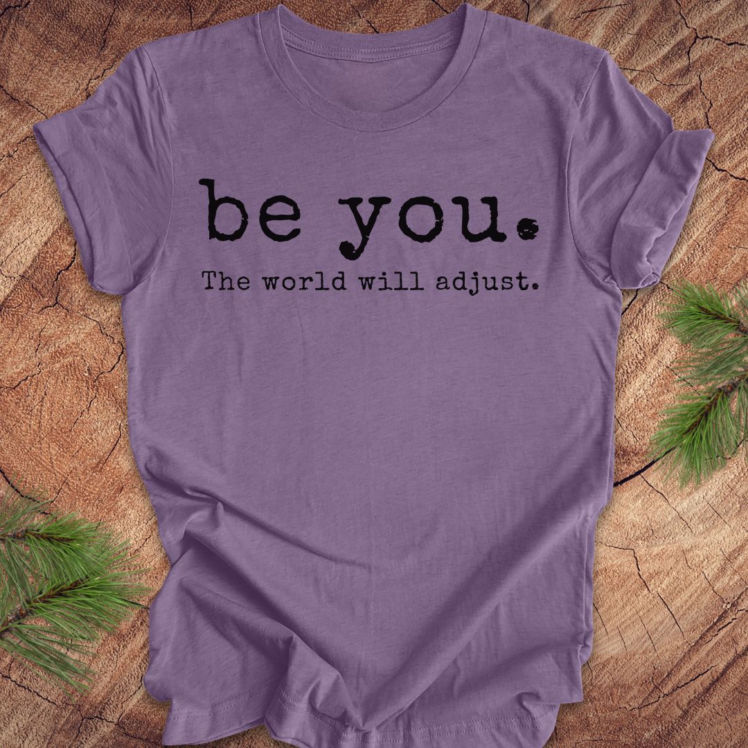 Be You The World Will Adjust Tee