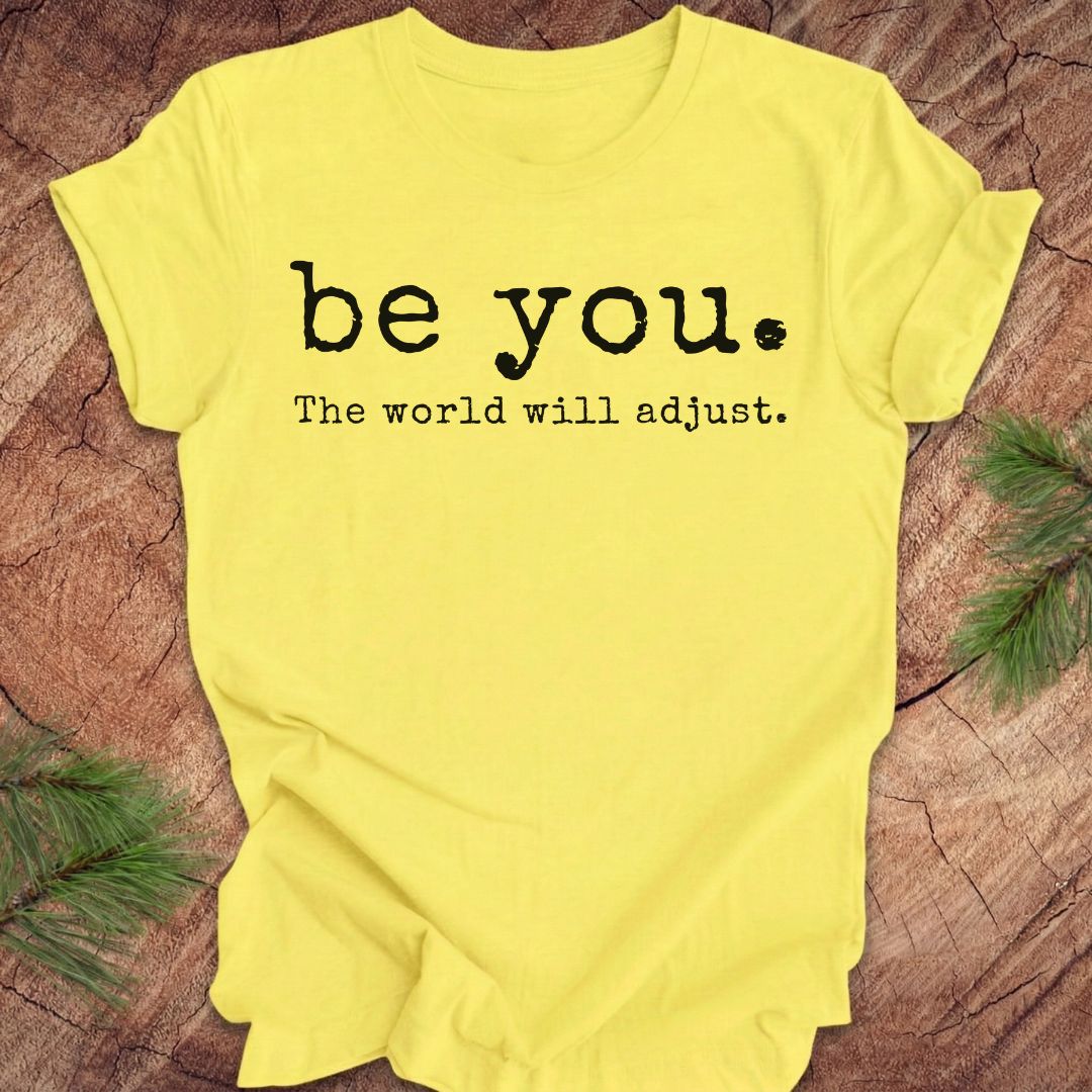 Be You The World Will Adjust Tee