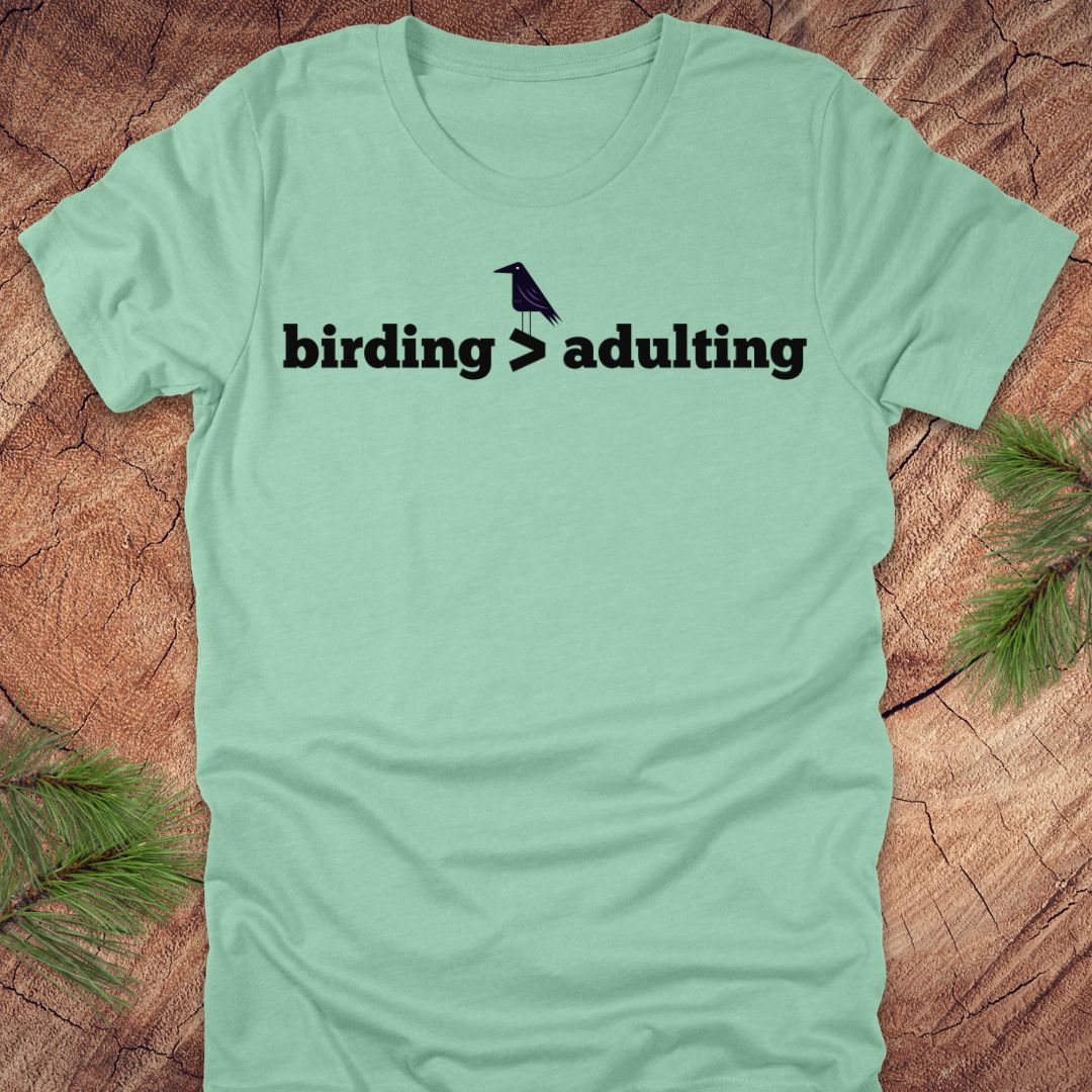Birding Better Than Adulting Tee