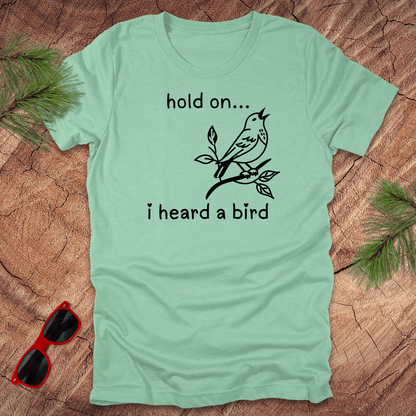 Hold On I Heard A Bird Tee - Wandering Owl Adventure Gear