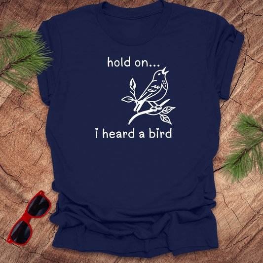 Hold On I Heard A Bird Tee - Wandering Owl Adventure Gear
