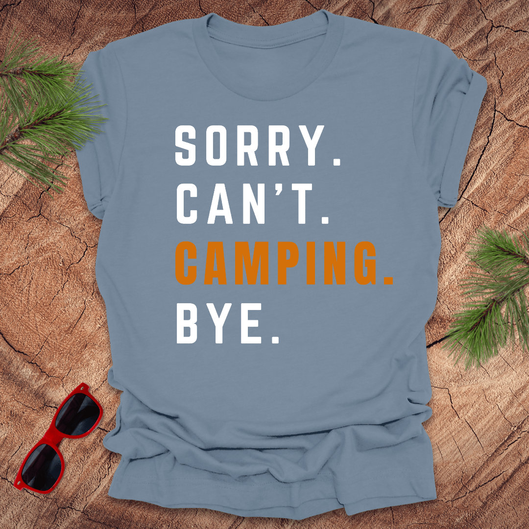 Sorry. Can't. Camping. Bye. Tee - Wandering Owl Adventure Gear