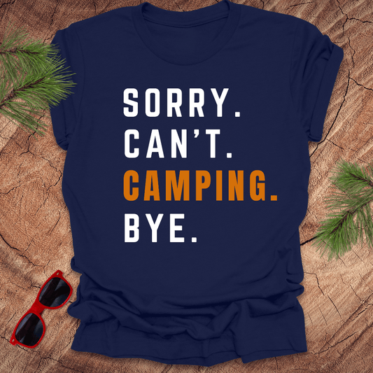 Sorry. Can't. Camping. Bye. Tee - Wandering Owl Adventure Gear
