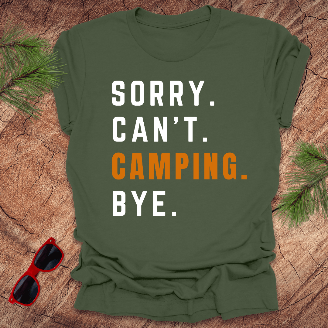 Sorry. Can't. Camping. Bye. Tee - Wandering Owl Adventure Gear