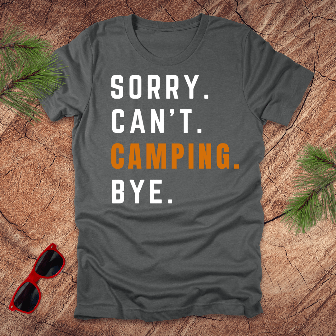 Sorry. Can't. Camping. Bye. Tee - Wandering Owl Adventure Gear