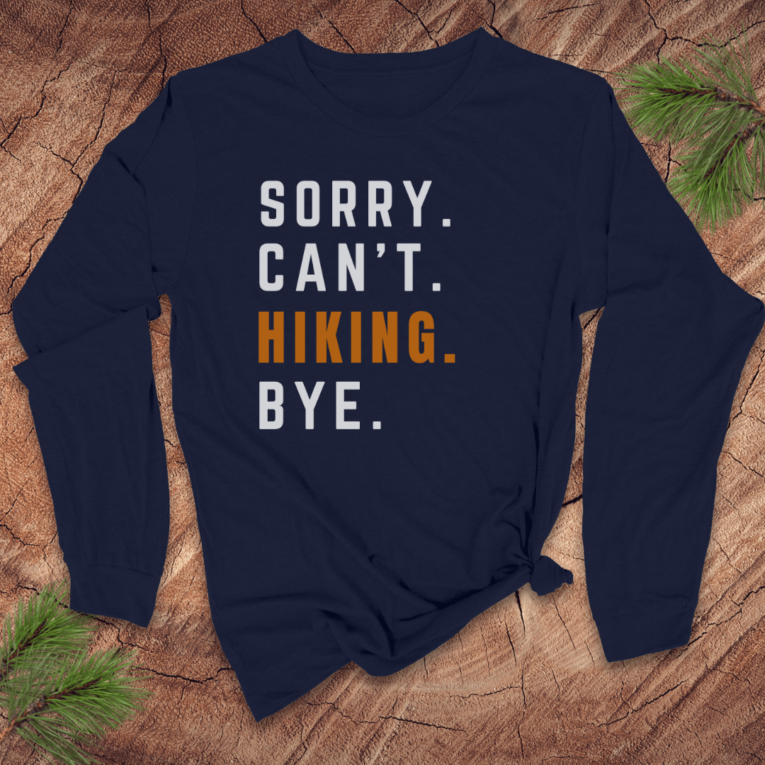 Sorry. Can't. Hiking. Bye. Long Sleeve Tee